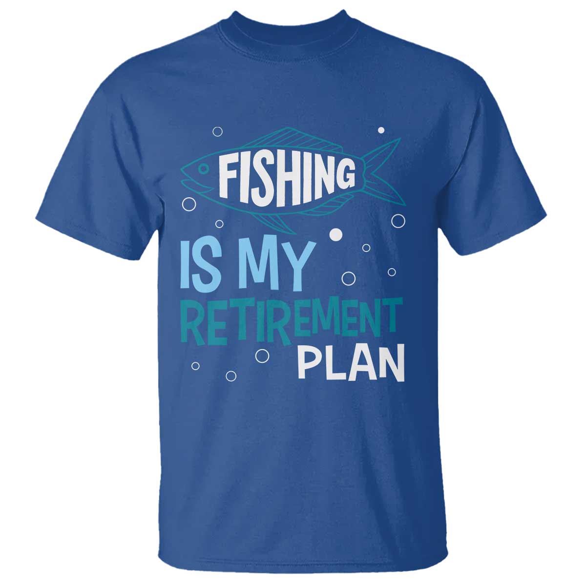 Fishing Is My Retirement Plan T Shirt Perfect For Retirees And Fishing Lovers TS12 Royal Blue Print Your Wear