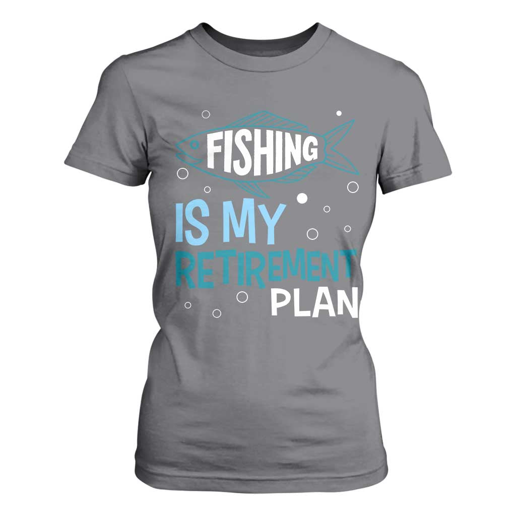 Fishing Is My Retirement Plan T Shirt For Women Perfect For Retirees And Fishing Lovers TS12 Charcoal Print Your Wear