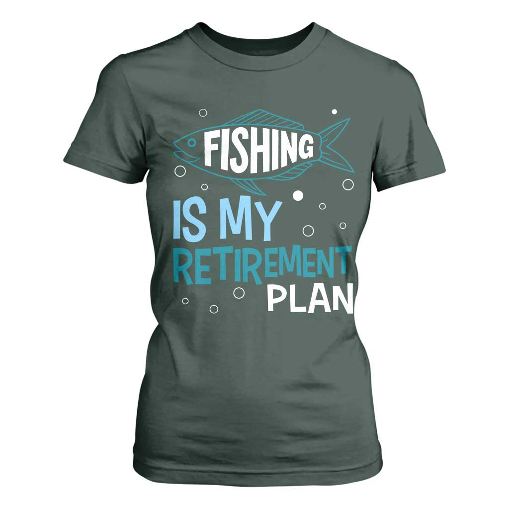 Fishing Is My Retirement Plan T Shirt For Women Perfect For Retirees And Fishing Lovers TS12 Dark Forest Green Print Your Wear