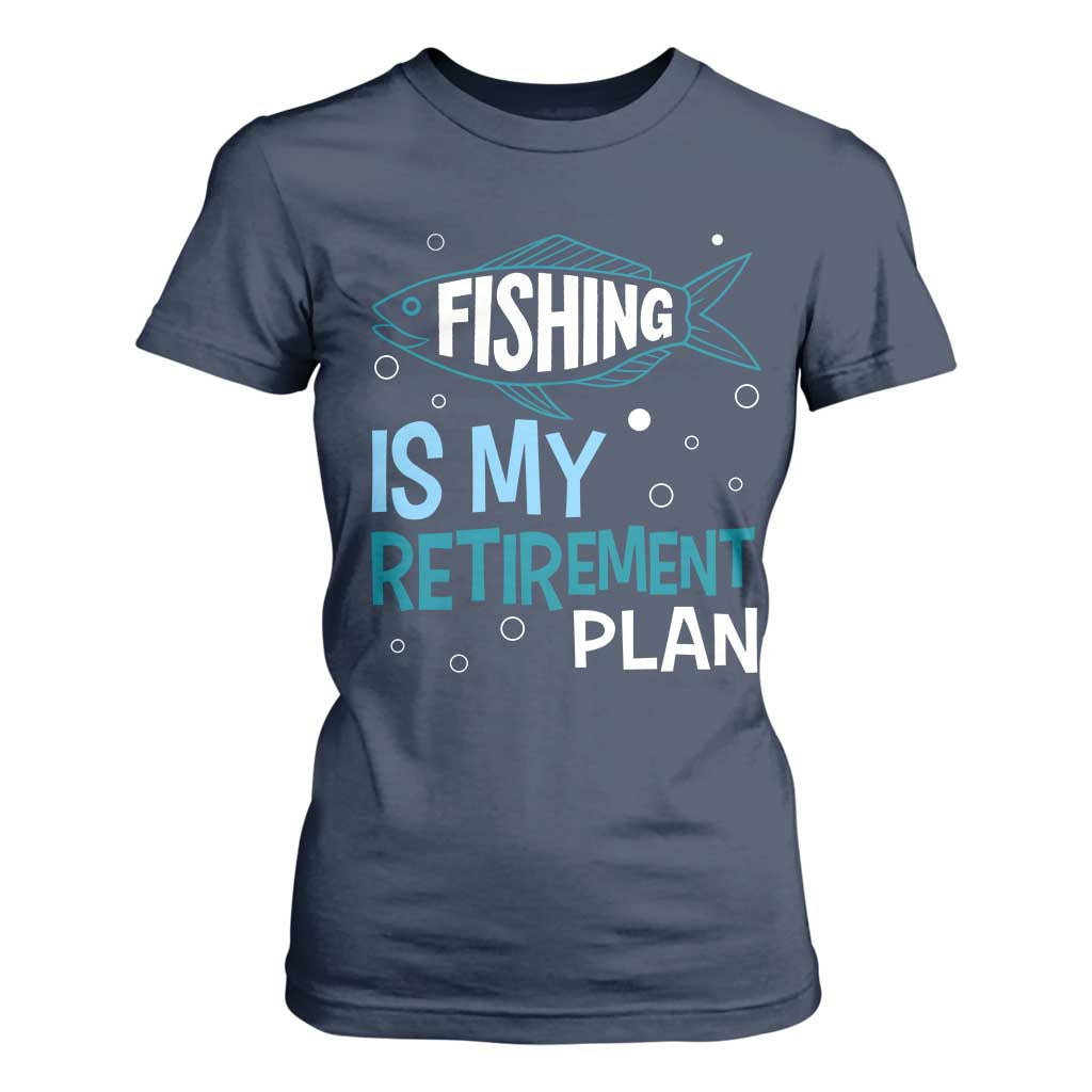 Fishing Is My Retirement Plan T Shirt For Women Perfect For Retirees And Fishing Lovers TS12 Navy Print Your Wear