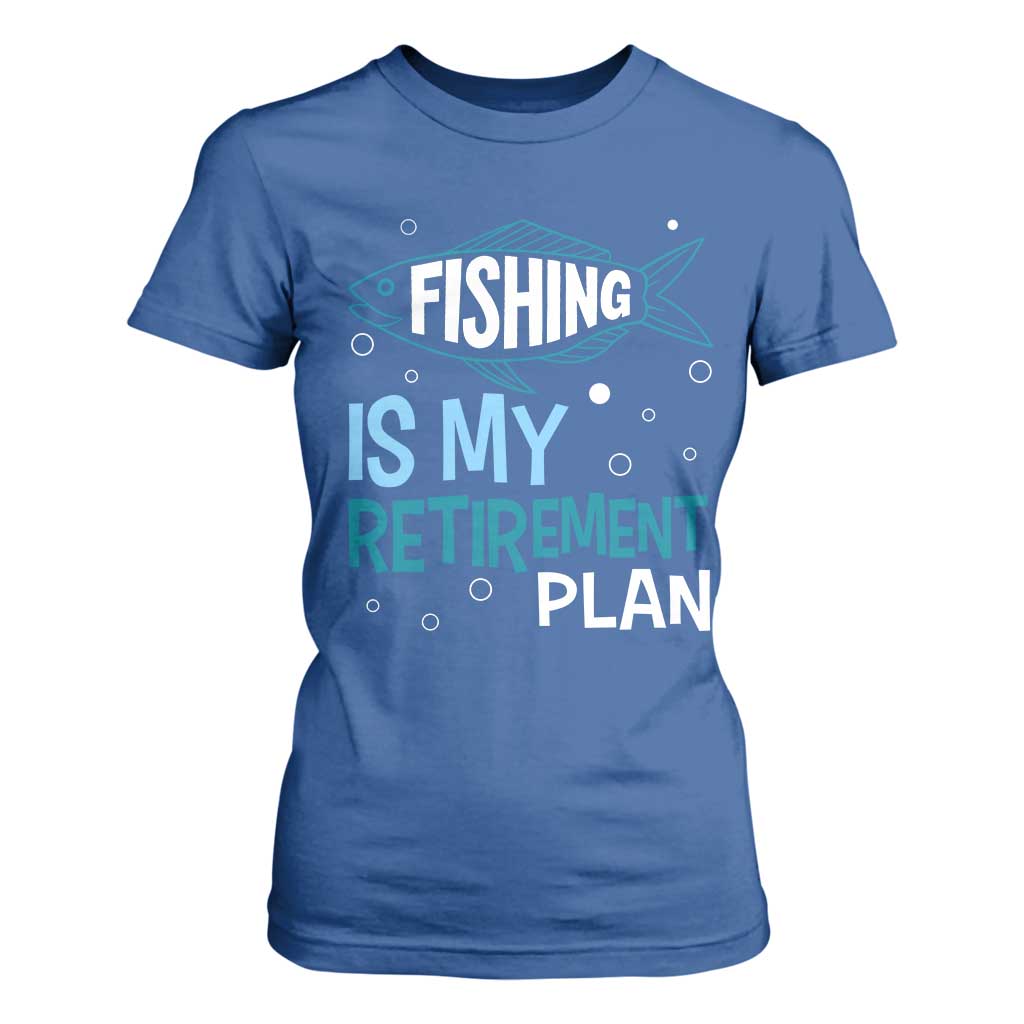 Fishing Is My Retirement Plan T Shirt For Women Perfect For Retirees And Fishing Lovers TS12 Royal Blue Print Your Wear