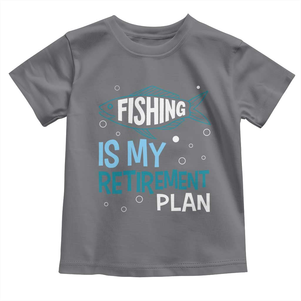 Fishing Is My Retirement Plan Toddler T Shirt Perfect For Retirees And Fishing Lovers TS12 Charcoal Print Your Wear