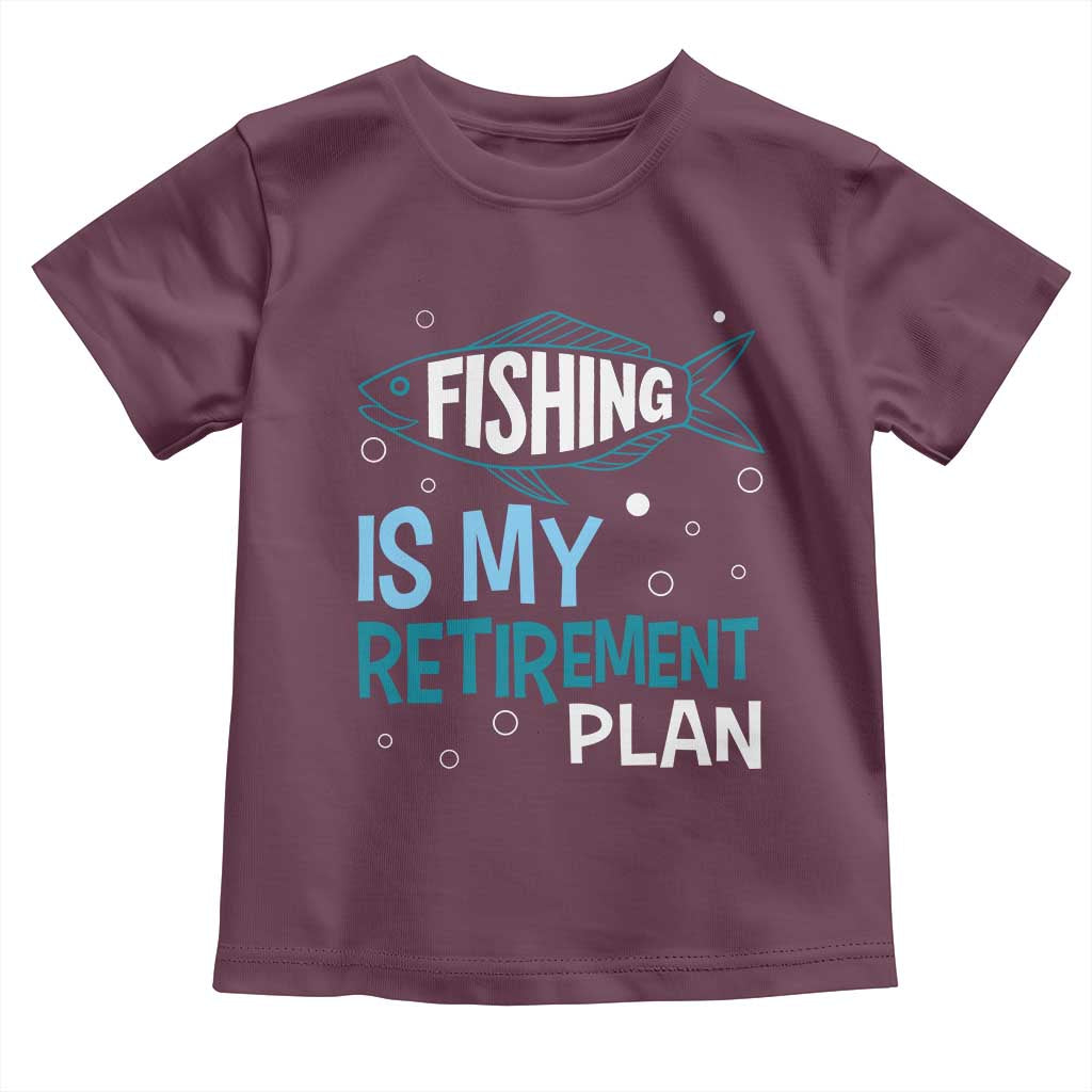 Fishing Is My Retirement Plan Toddler T Shirt Perfect For Retirees And Fishing Lovers TS12 Maroon Print Your Wear