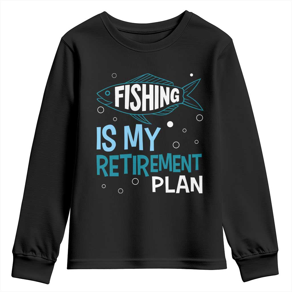 Fishing Is My Retirement Plan Youth Sweatshirt Perfect For Retirees And Fishing Lovers TS12 Black Print Your Wear