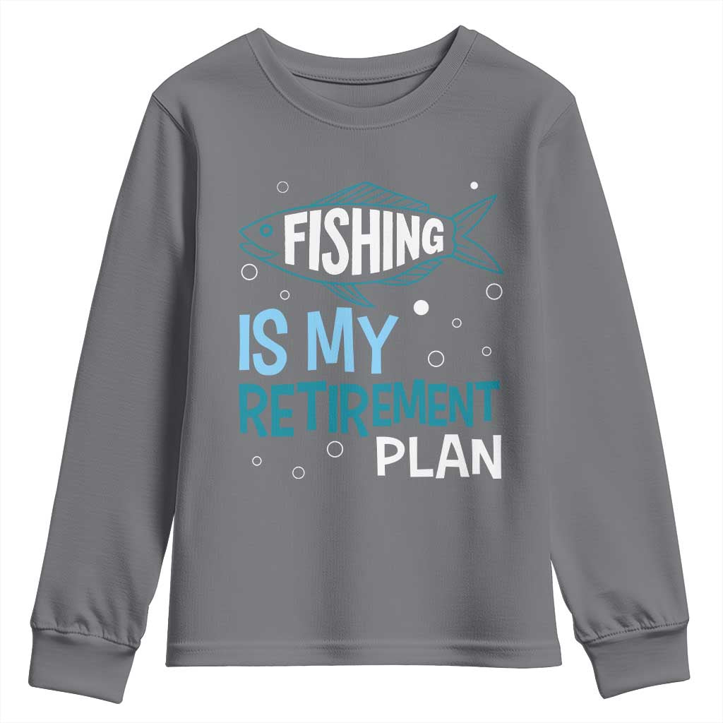 Fishing Is My Retirement Plan Youth Sweatshirt Perfect For Retirees And Fishing Lovers TS12 Charcoal Print Your Wear