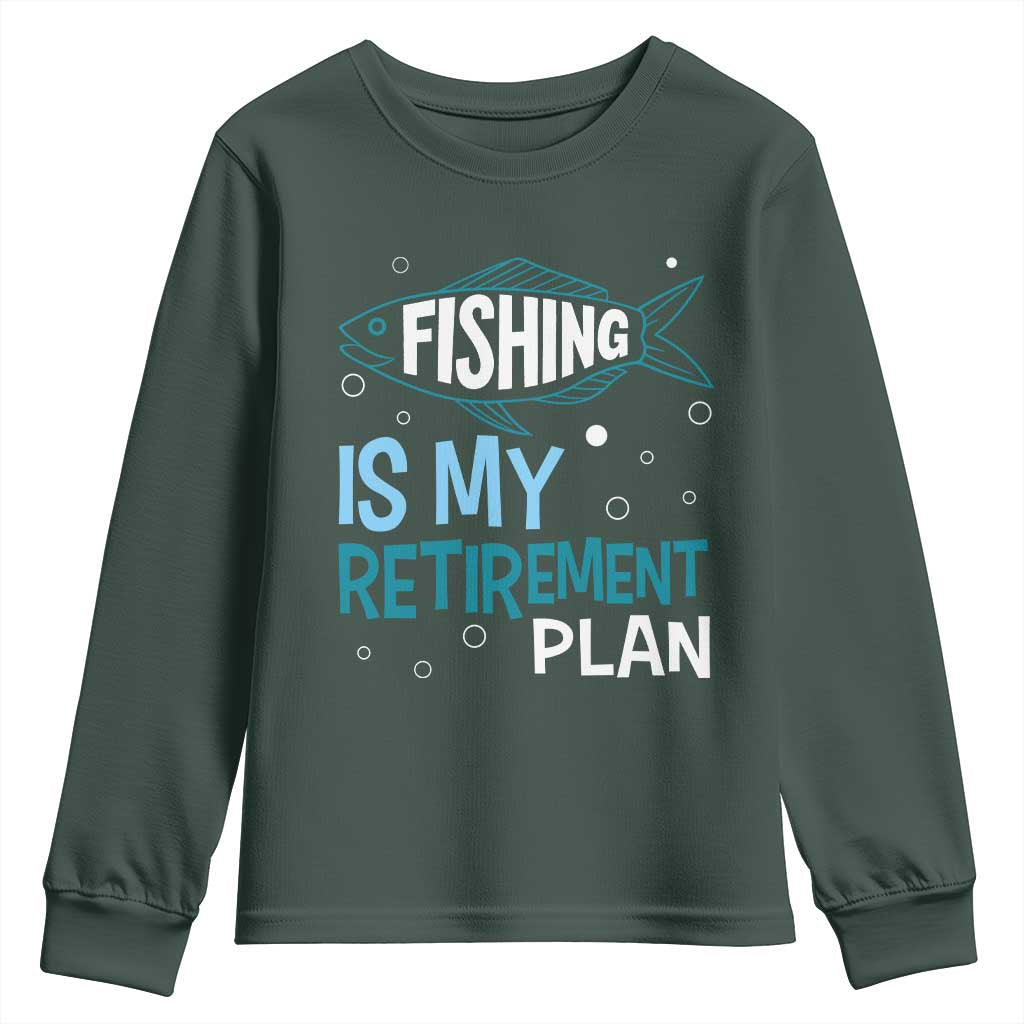 Fishing Is My Retirement Plan Youth Sweatshirt Perfect For Retirees And Fishing Lovers TS12 Dark Forest Green Print Your Wear