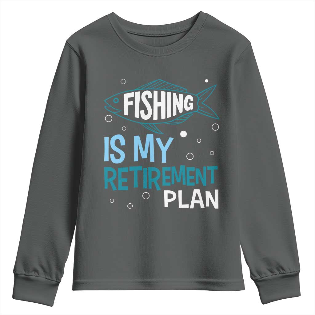 Fishing Is My Retirement Plan Youth Sweatshirt Perfect For Retirees And Fishing Lovers TS12 Dark Heather Print Your Wear