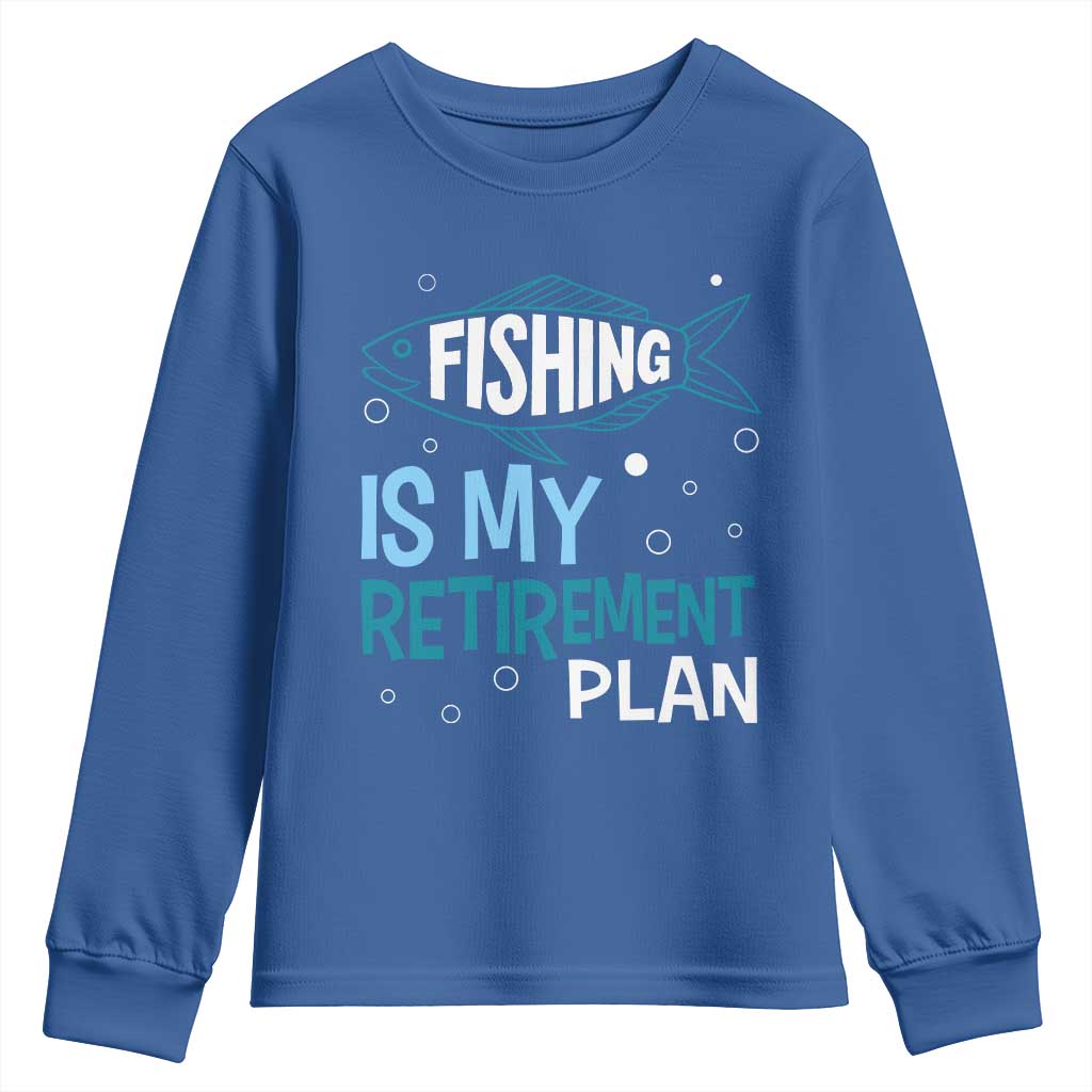 Fishing Is My Retirement Plan Youth Sweatshirt Perfect For Retirees And Fishing Lovers TS12 Royal Blue Print Your Wear