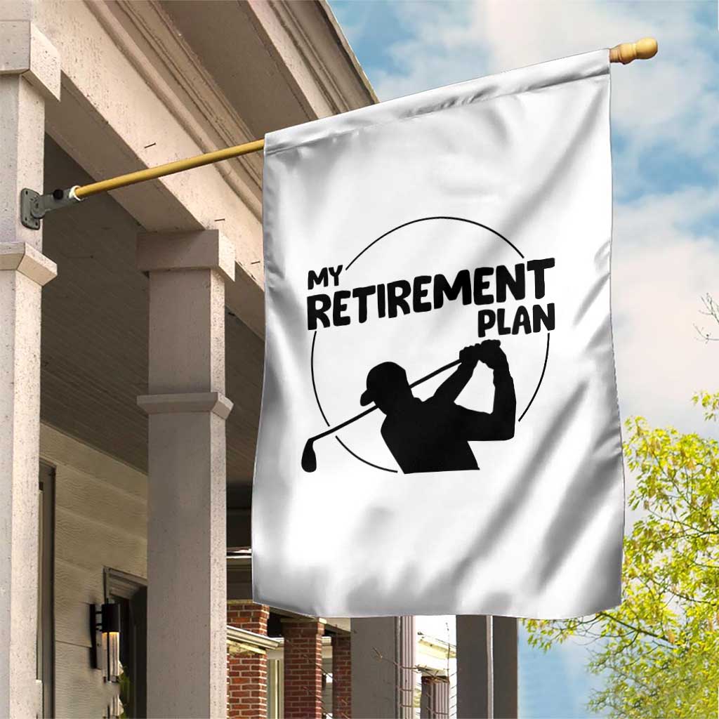 My Retirement Plan Golf Garden Flag Retired Men And Golf Lovers TS12 Print Your Wear
