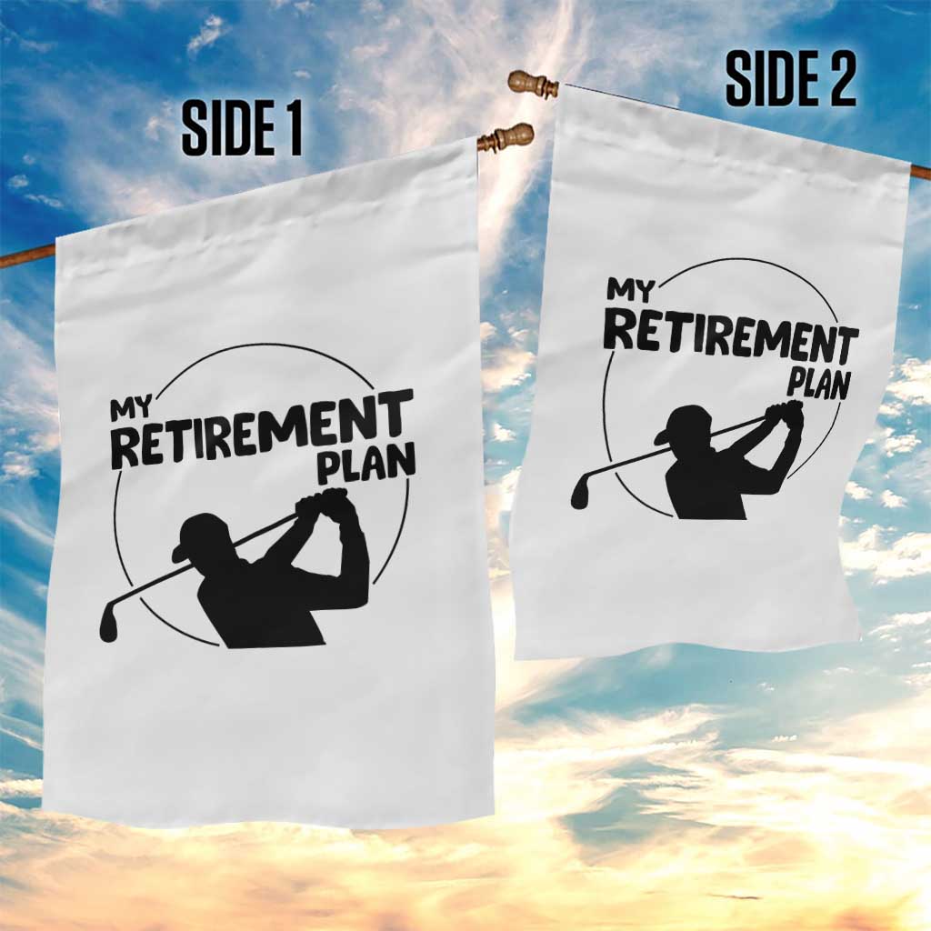 My Retirement Plan Golf Garden Flag Retired Men And Golf Lovers TS12 Print Your Wear
