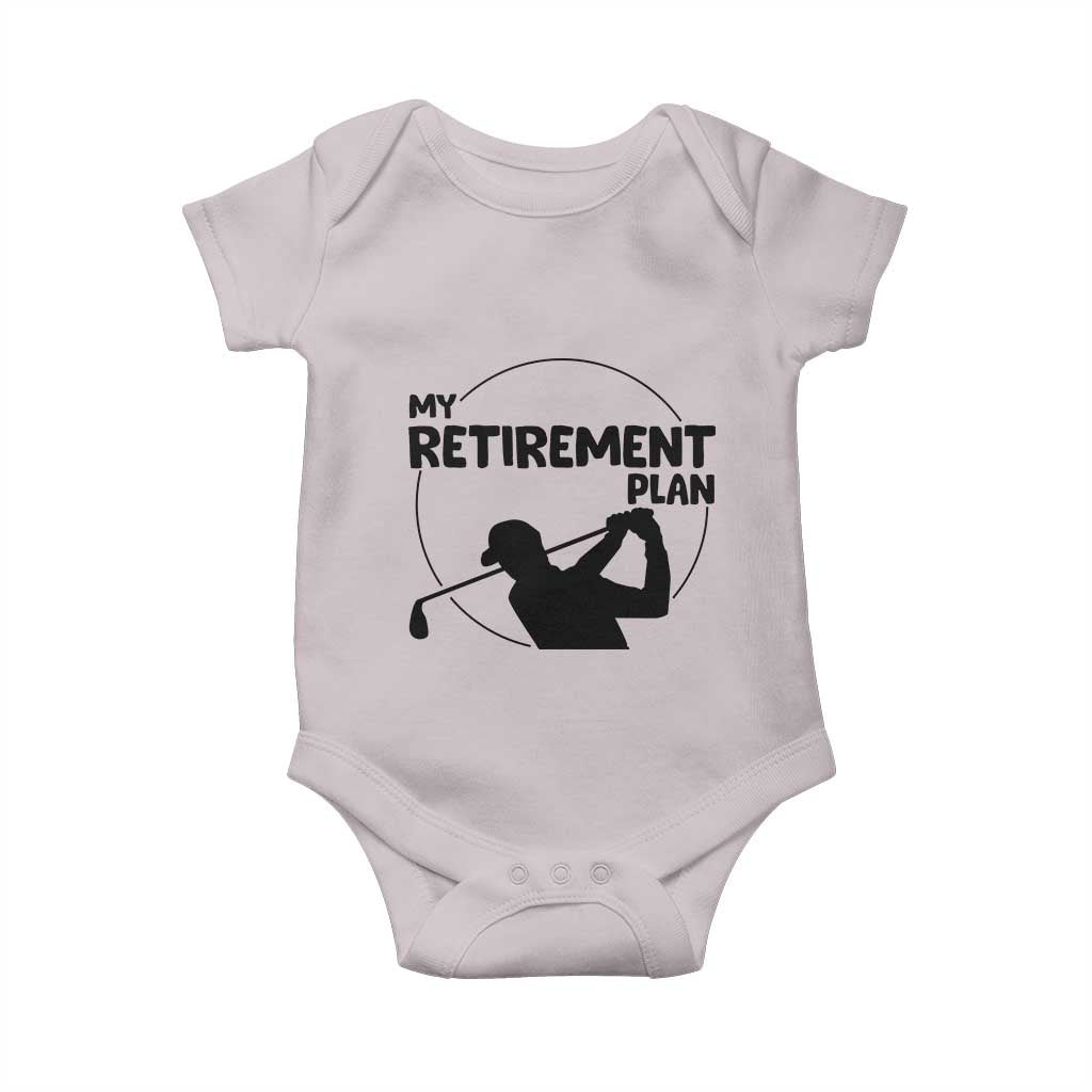 My Retirement Plan Golf Baby Onesie Retired Men And Golf Lovers TS12 Ice Gray Print Your Wear