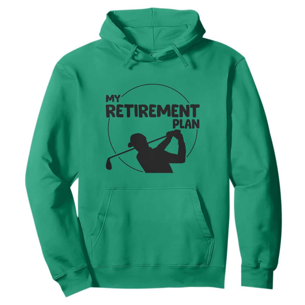 My Retirement Plan Golf Hoodie Retired Men And Golf Lovers TS12 Irish Green Print Your Wear