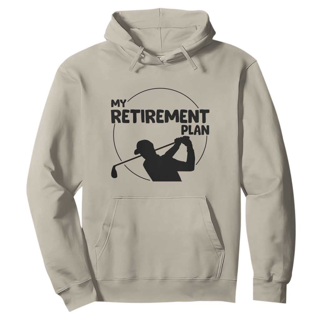 My Retirement Plan Golf Hoodie Retired Men And Golf Lovers TS12 Sand Print Your Wear