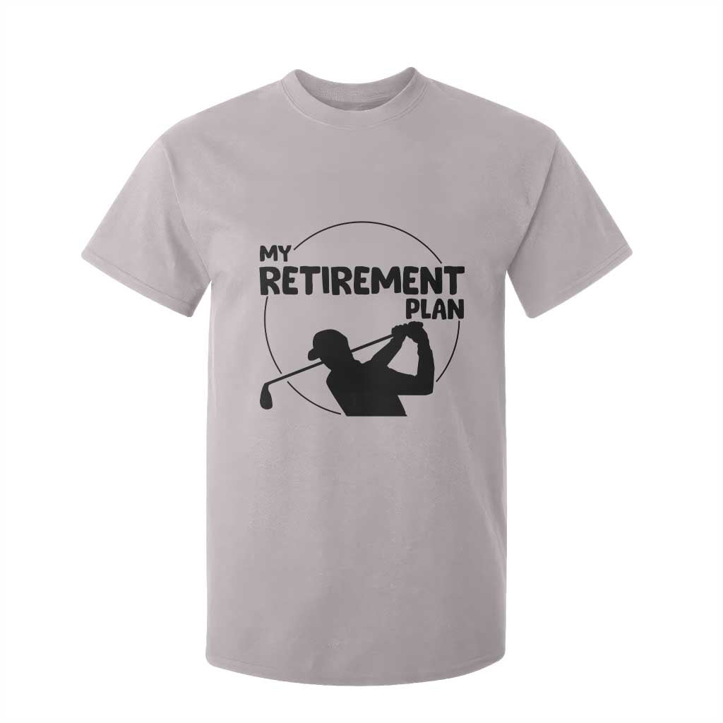 My Retirement Plan Golf T Shirt For Kid Retired Men And Golf Lovers TS12 Ice Gray Print Your Wear