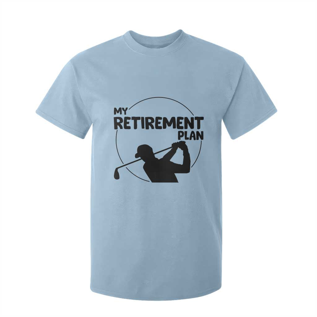 My Retirement Plan Golf T Shirt For Kid Retired Men And Golf Lovers TS12 Light Blue Print Your Wear