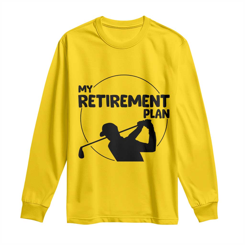 My Retirement Plan Golf Long Sleeve Shirt Retired Men And Golf Lovers TS12 Daisy Print Your Wear