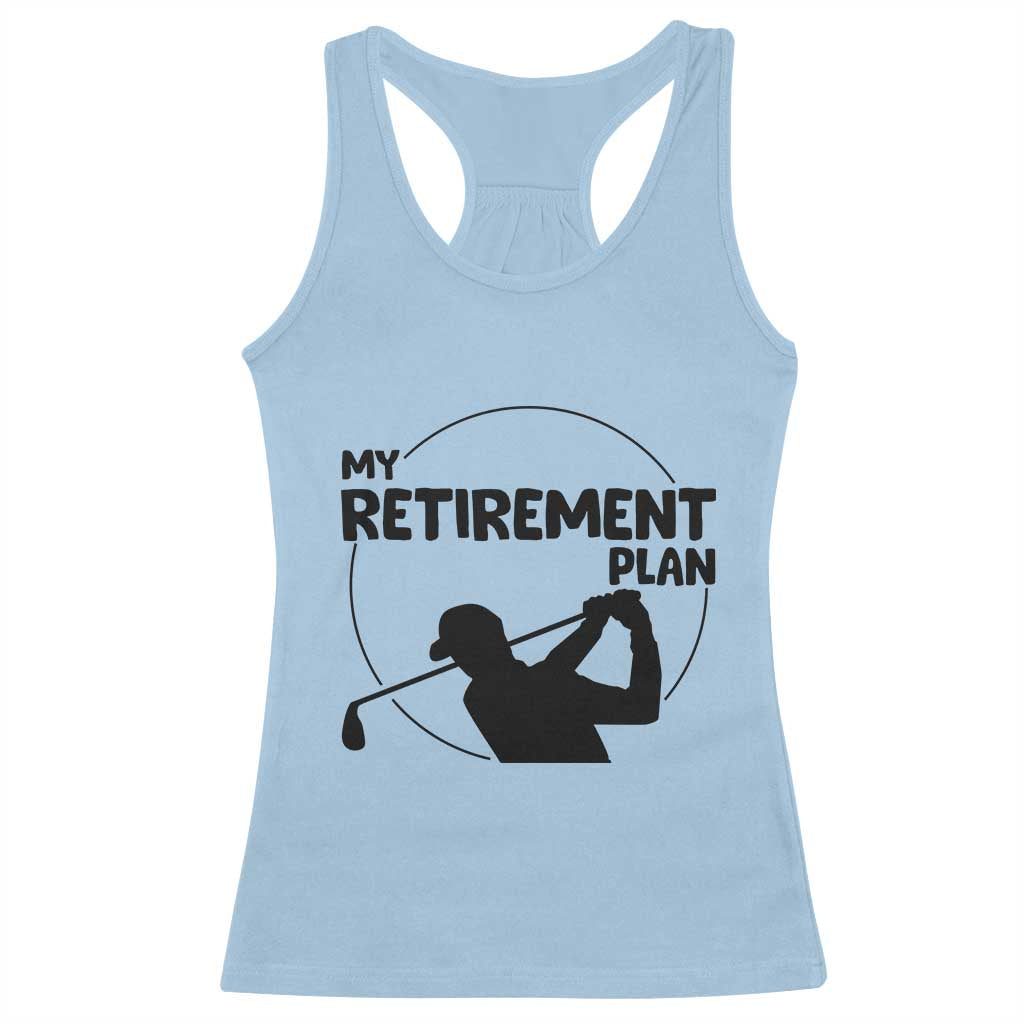 My Retirement Plan Golf Racerback Tank Top Retired Men And Golf Lovers TS12 Light Blue Print Your Wear