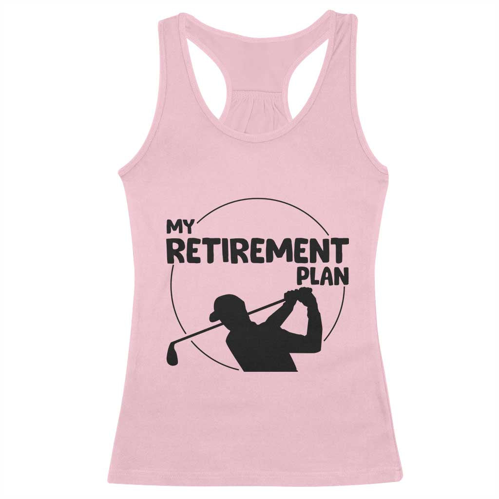 My Retirement Plan Golf Racerback Tank Top Retired Men And Golf Lovers TS12 Light Pink Print Your Wear