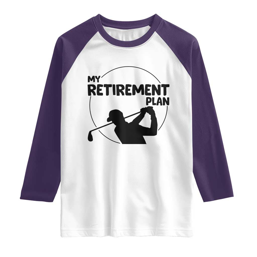 My Retirement Plan Golf Raglan Shirt Retired Men And Golf Lovers TS12 White Purple Print Your Wear