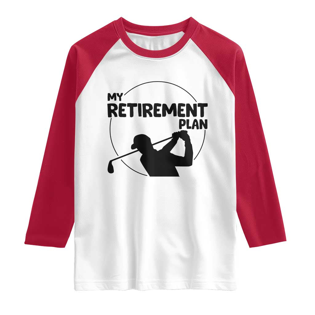 My Retirement Plan Golf Raglan Shirt Retired Men And Golf Lovers TS12 White Red Print Your Wear