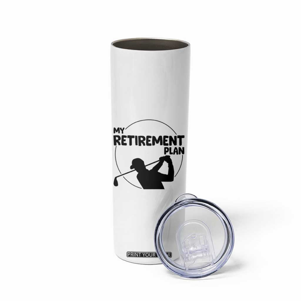 My Retirement Plan Golf Skinny Tumbler Retired Men And Golf Lovers TS12 Print Your Wear