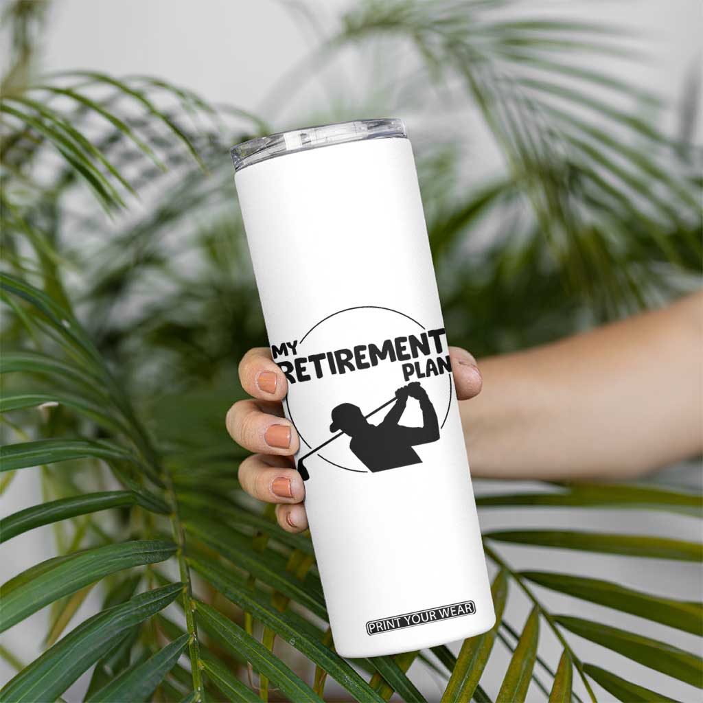 My Retirement Plan Golf Skinny Tumbler Retired Men And Golf Lovers TS12 Print Your Wear