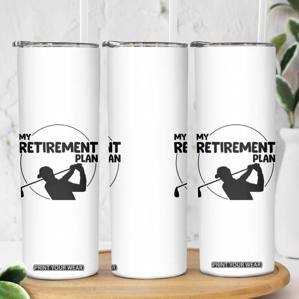 My Retirement Plan Golf Skinny Tumbler Retired Men And Golf Lovers TS12 Print Your Wear