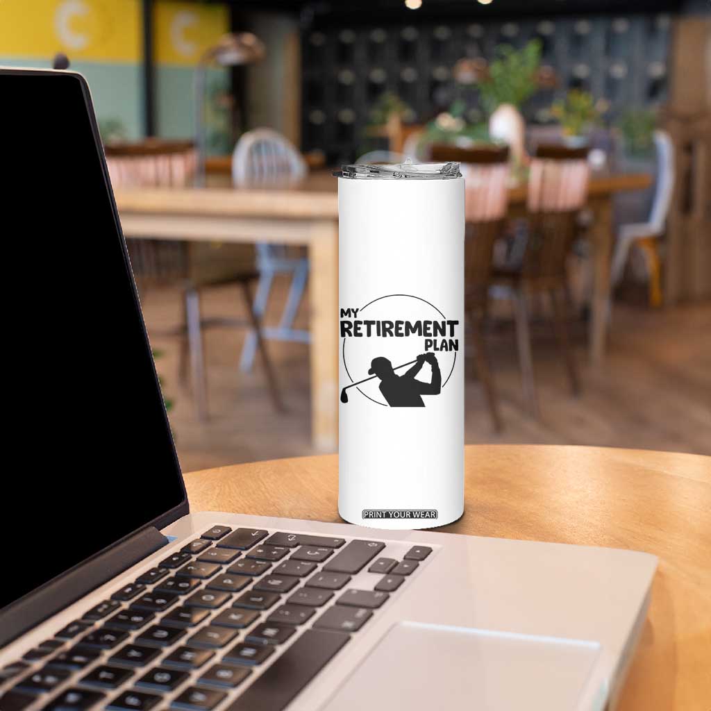 My Retirement Plan Golf Skinny Tumbler Retired Men And Golf Lovers TS12 Print Your Wear