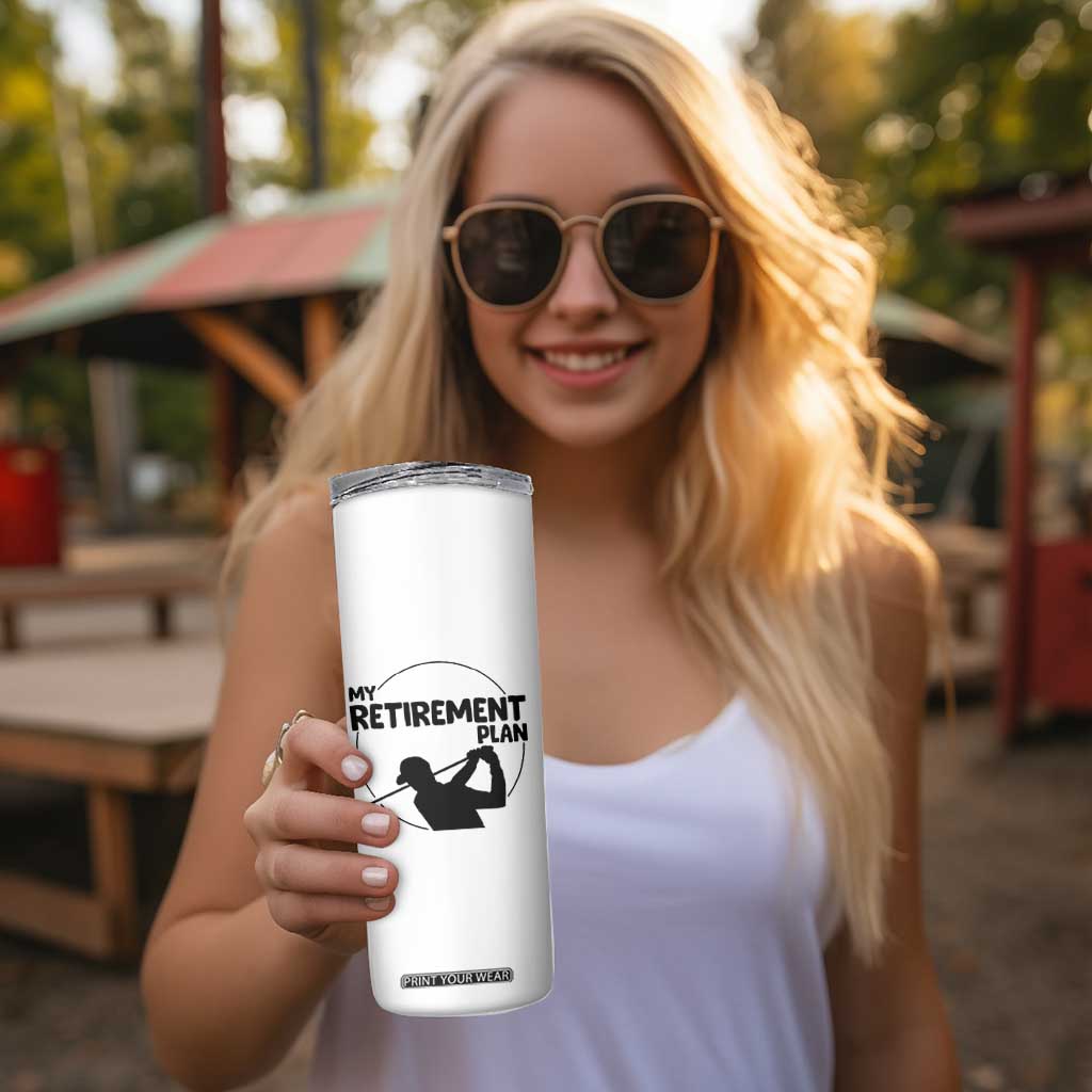 My Retirement Plan Golf Skinny Tumbler Retired Men And Golf Lovers TS12 Print Your Wear