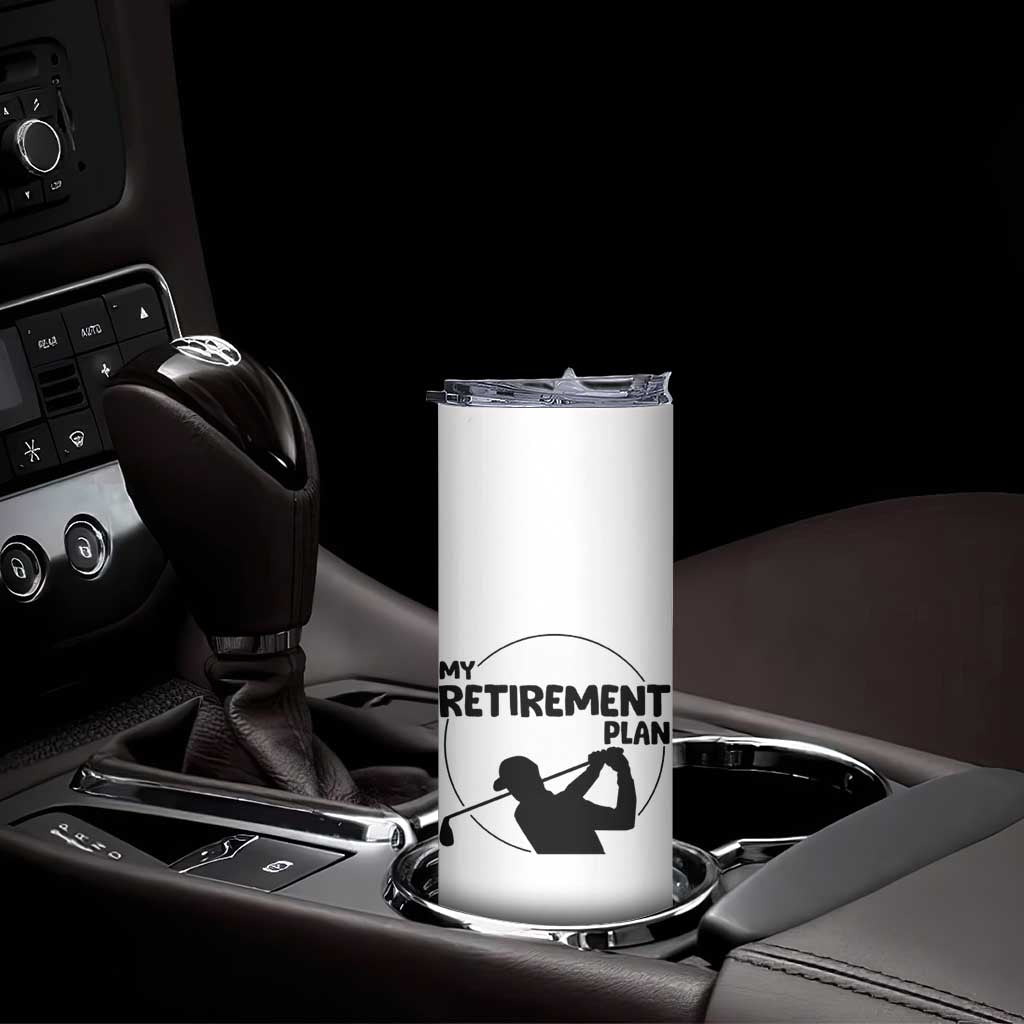 My Retirement Plan Golf Skinny Tumbler Retired Men And Golf Lovers TS12 Print Your Wear