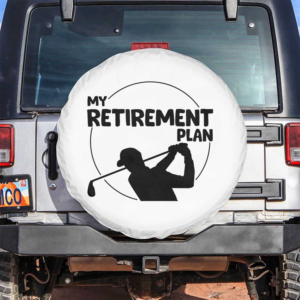 My Retirement Plan Golf Spare Tire Cover Retired Men And Golf Lovers TS12 No hole White Print Your Wear