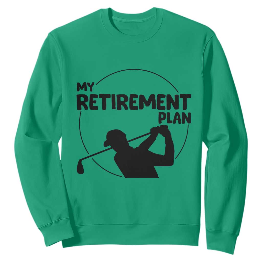 My Retirement Plan Golf Sweatshirt Retired Men And Golf Lovers TS12 Irish Green Print Your Wear