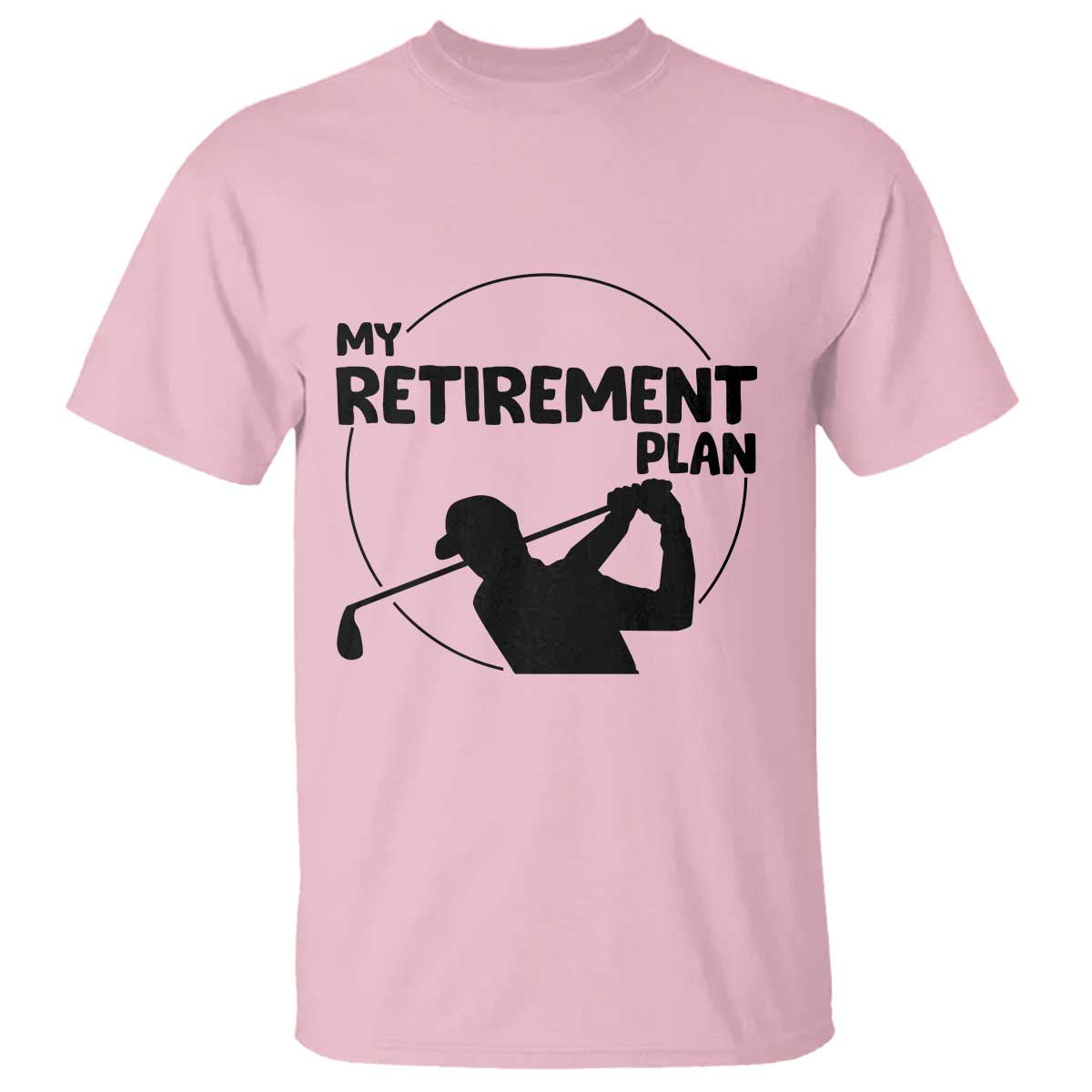 My Retirement Plan Golf T Shirt Retired Men And Golf Lovers TS12 Light Pink Print Your Wear