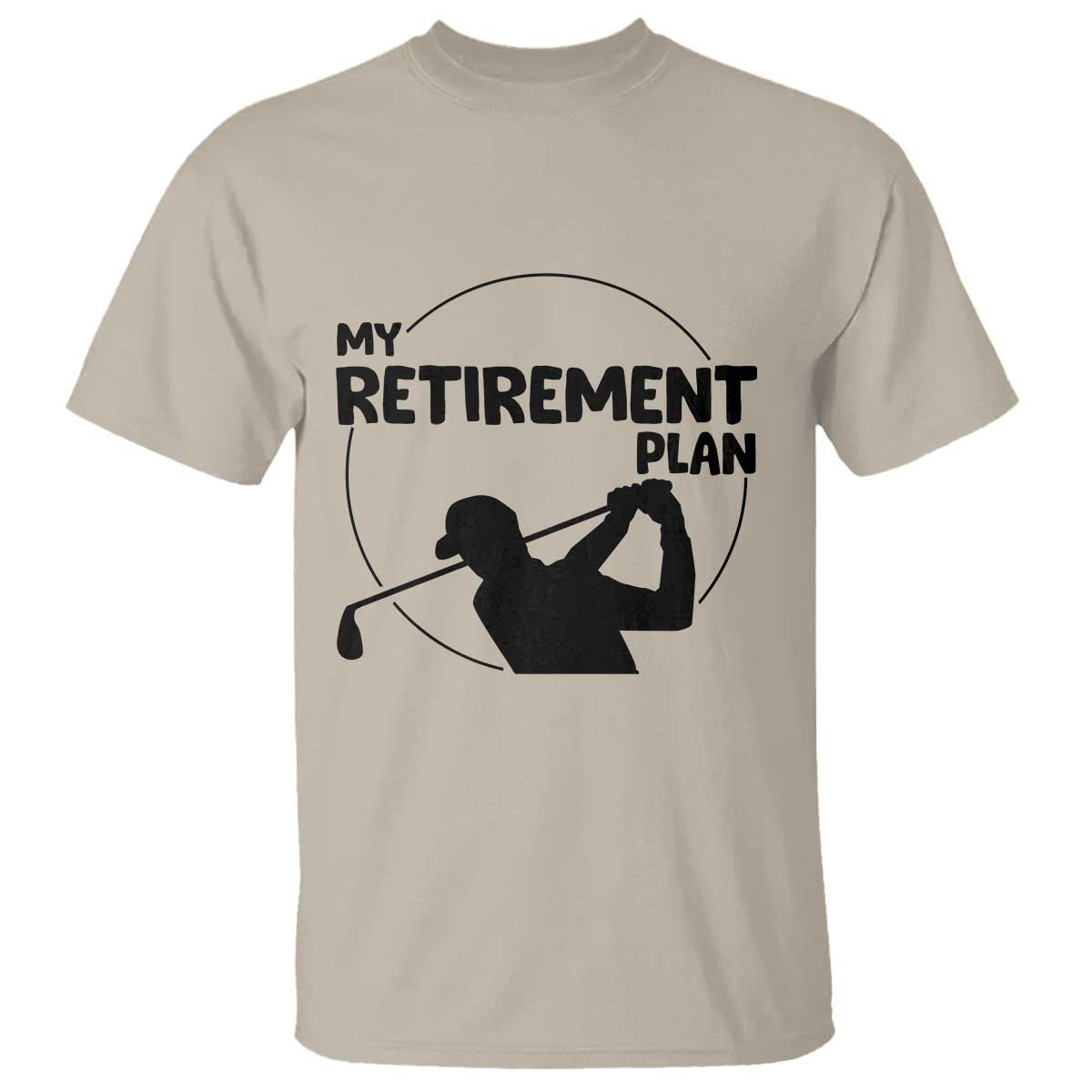 My Retirement Plan Golf T Shirt Retired Men And Golf Lovers TS12 Sand Print Your Wear