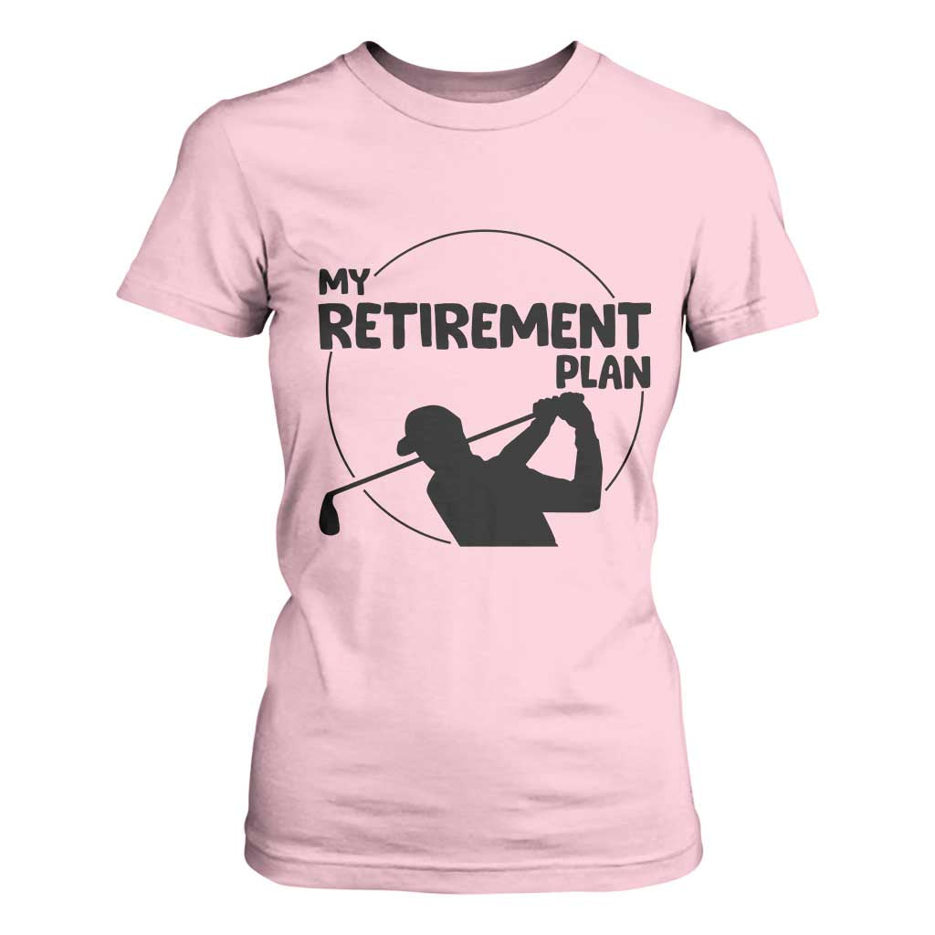 My Retirement Plan Golf T Shirt For Women Retired Men And Golf Lovers TS12 Light Pink Print Your Wear