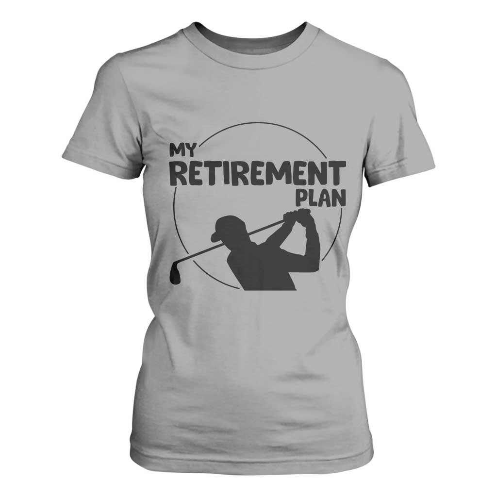 My Retirement Plan Golf T Shirt For Women Retired Men And Golf Lovers TS12 Sport Gray Print Your Wear