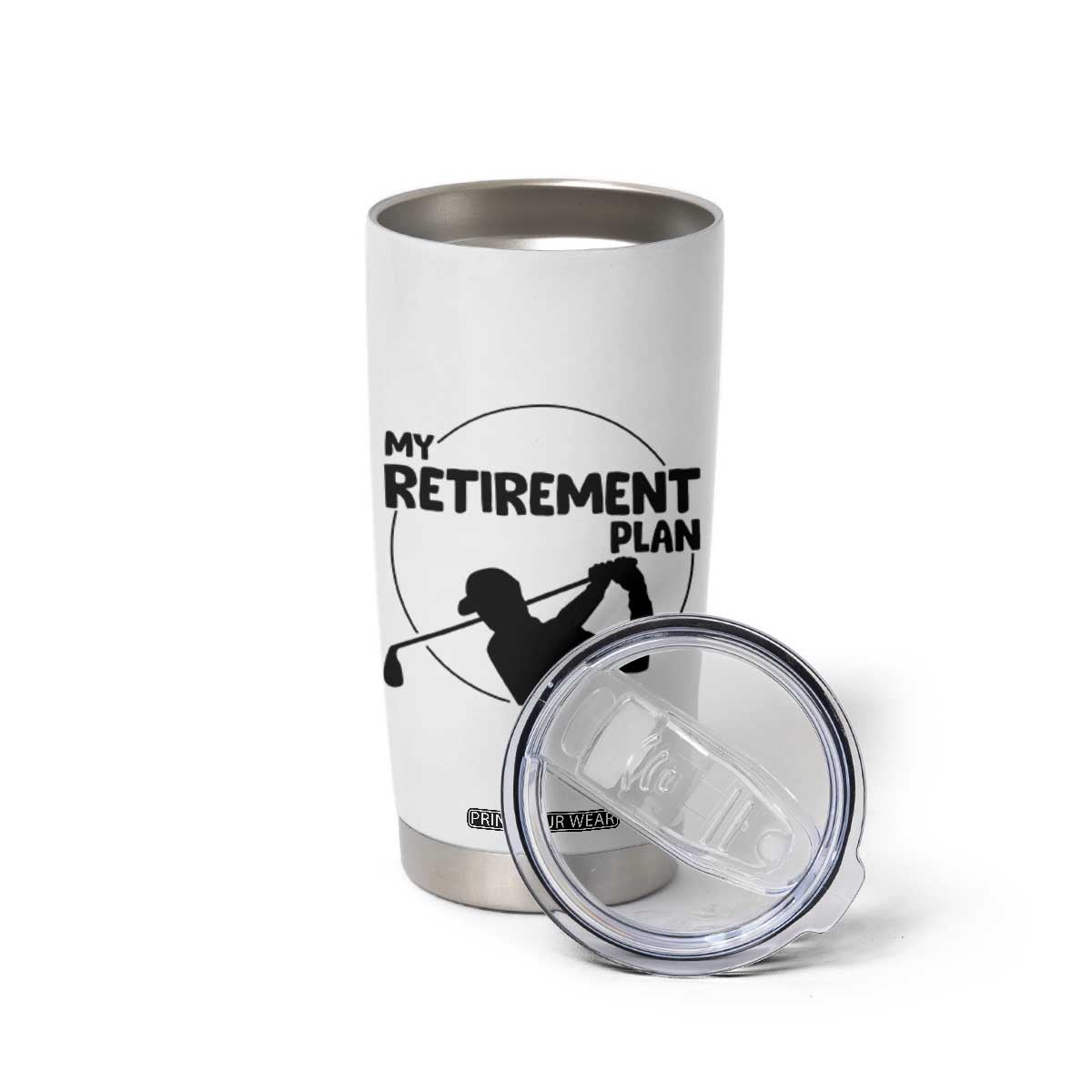 My Retirement Plan Golf Tumbler Cup Retired Men And Golf Lovers TS12 Print Your Wear