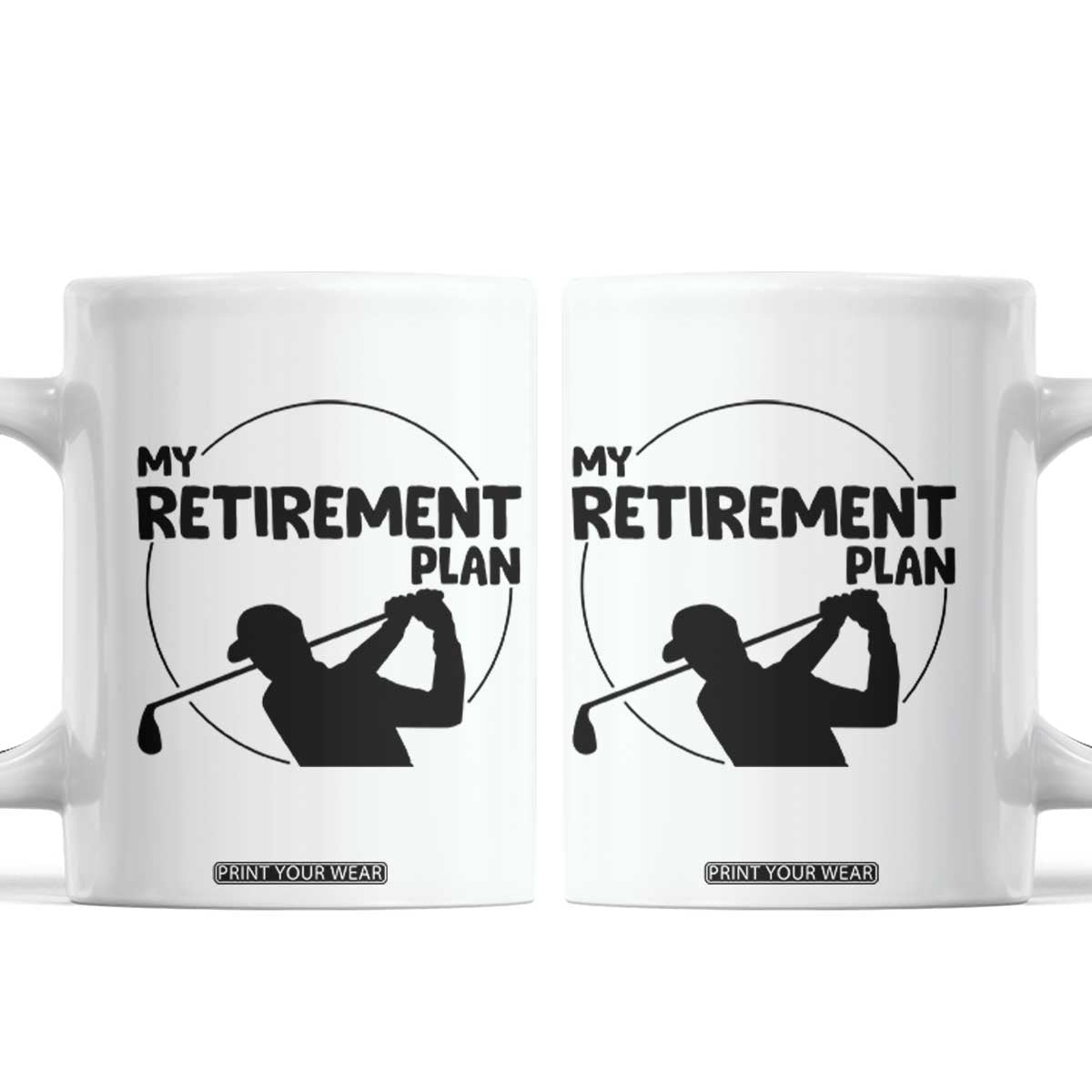 My Retirement Plan Golf Coffee Mug Retired Men And Golf Lovers TS12 White Print Your Wear