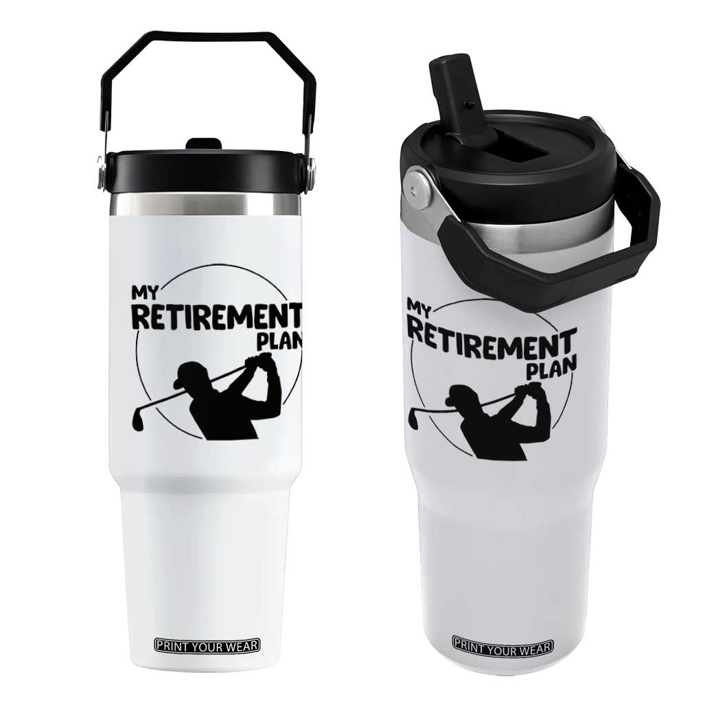 My Retirement Plan Golf Flip Straw Tumbler Retired Men And Golf Lovers TS12 One Size: 30 oz White Print Your Wear