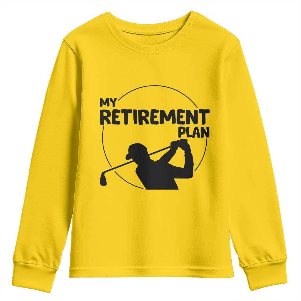 My Retirement Plan Golf Youth Sweatshirt Retired Men And Golf Lovers TS12 Daisy Print Your Wear