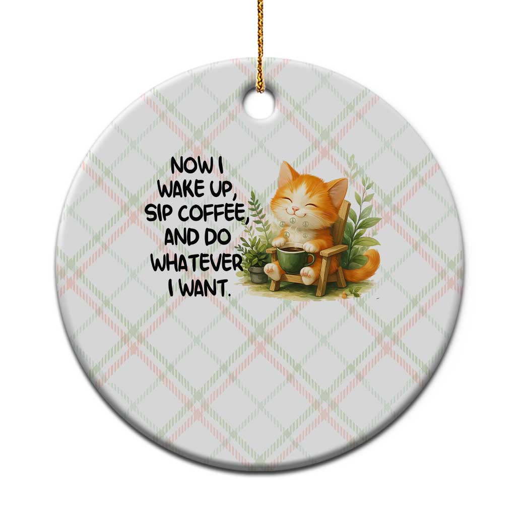 Cat Coffee Lover Ceramic Ornament Now I Wake Up Sip Coffee And Do Whatever I Want TS12 1pc Christmas Plaid Print Your Wear