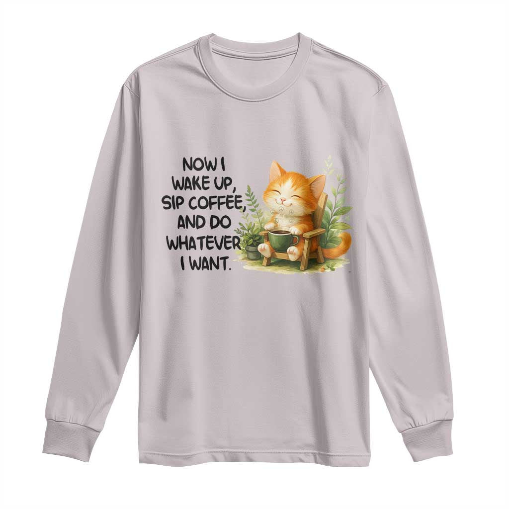 Cat Coffee Lover Long Sleeve Shirt Now I Wake Up Sip Coffee And Do Whatever I Want TS12 Ice Gray Print Your Wear