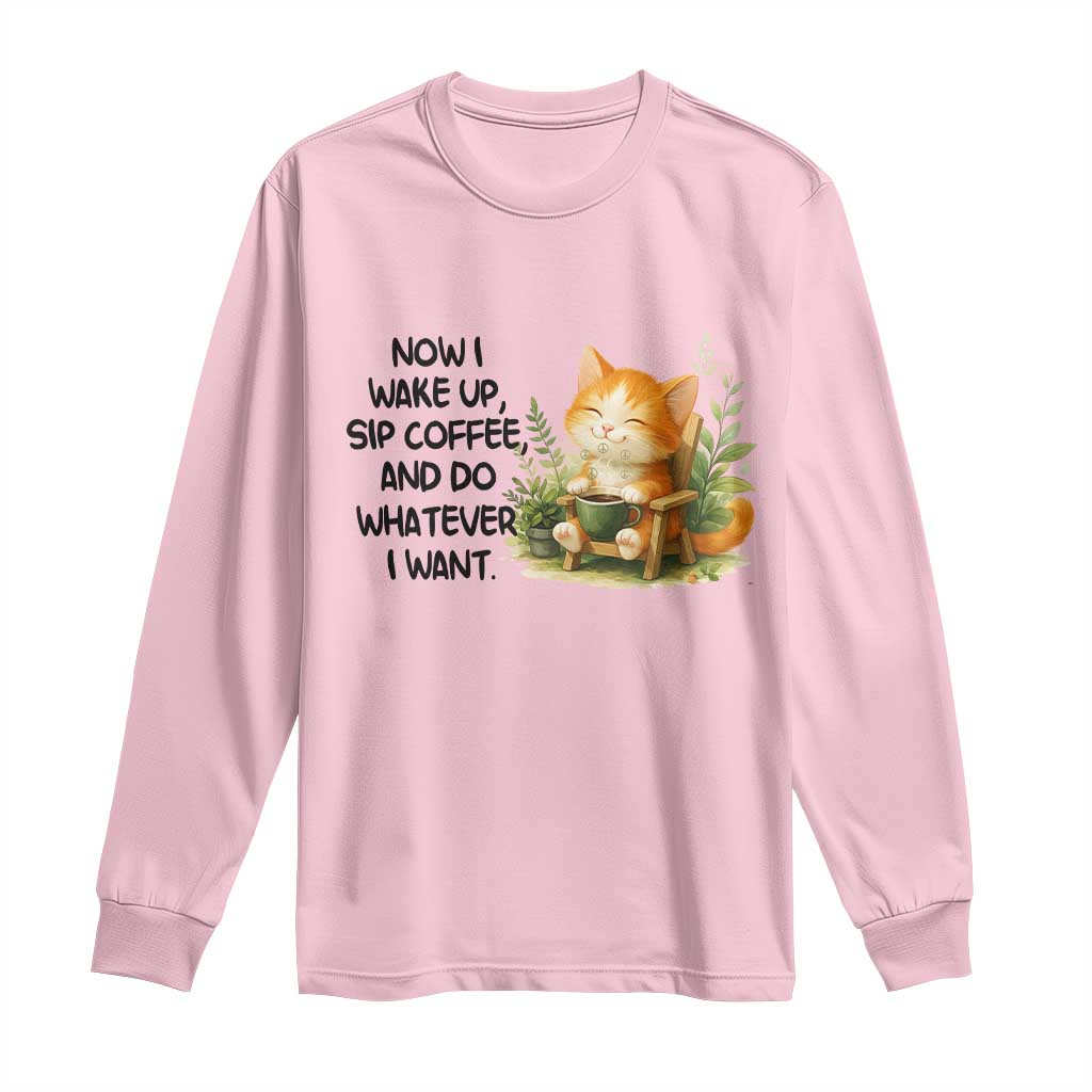 Cat Coffee Lover Long Sleeve Shirt Now I Wake Up Sip Coffee And Do Whatever I Want TS12 Light Pink Print Your Wear