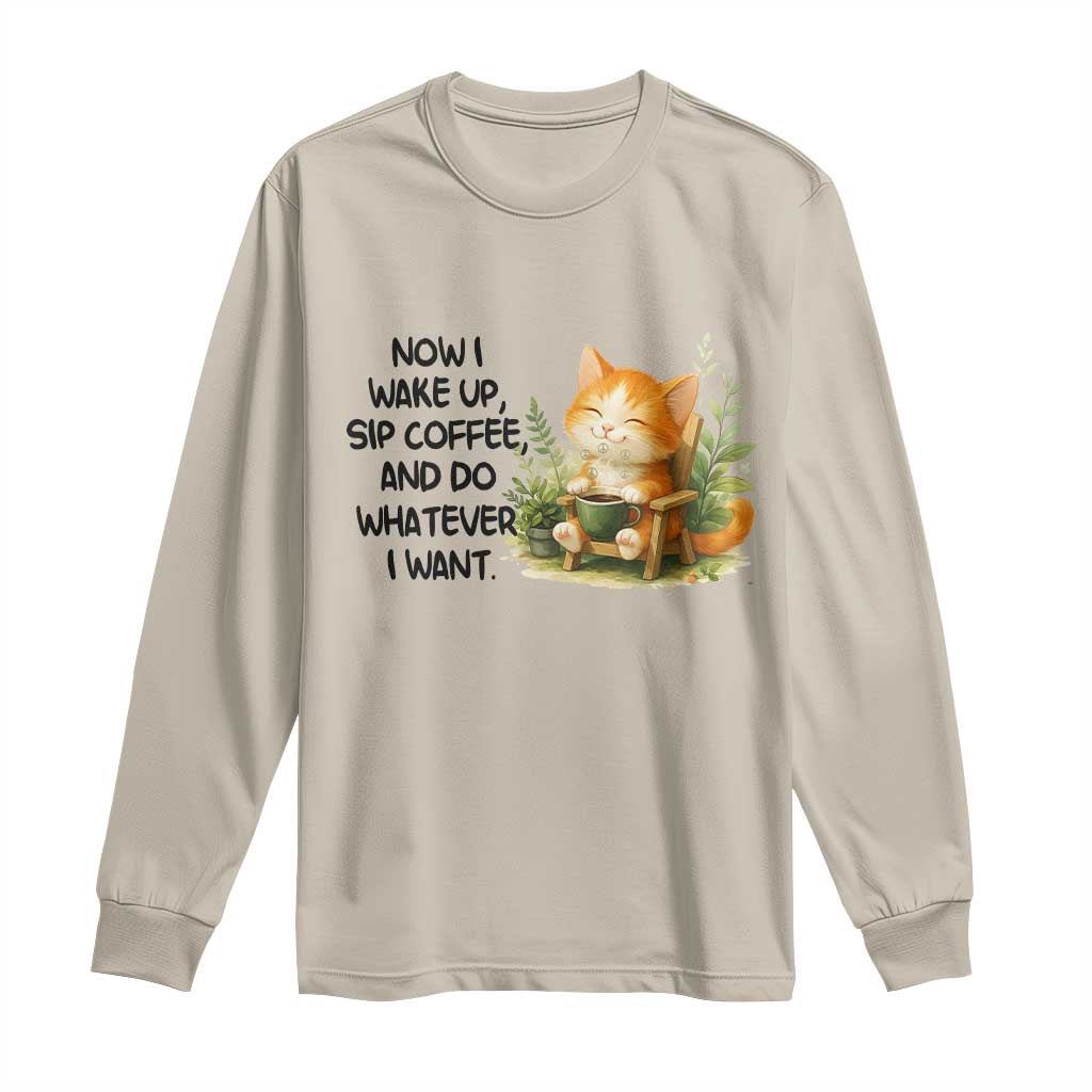 Cat Coffee Lover Long Sleeve Shirt Now I Wake Up Sip Coffee And Do Whatever I Want TS12 Sand Print Your Wear