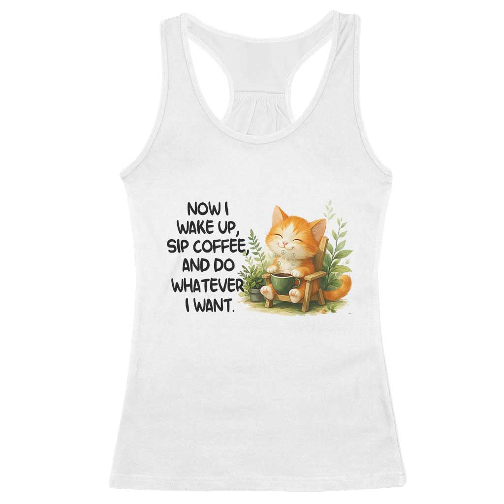 Cat Coffee Lover Racerback Tank Top Now I Wake Up Sip Coffee And Do Whatever I Want TS12 White Print Your Wear