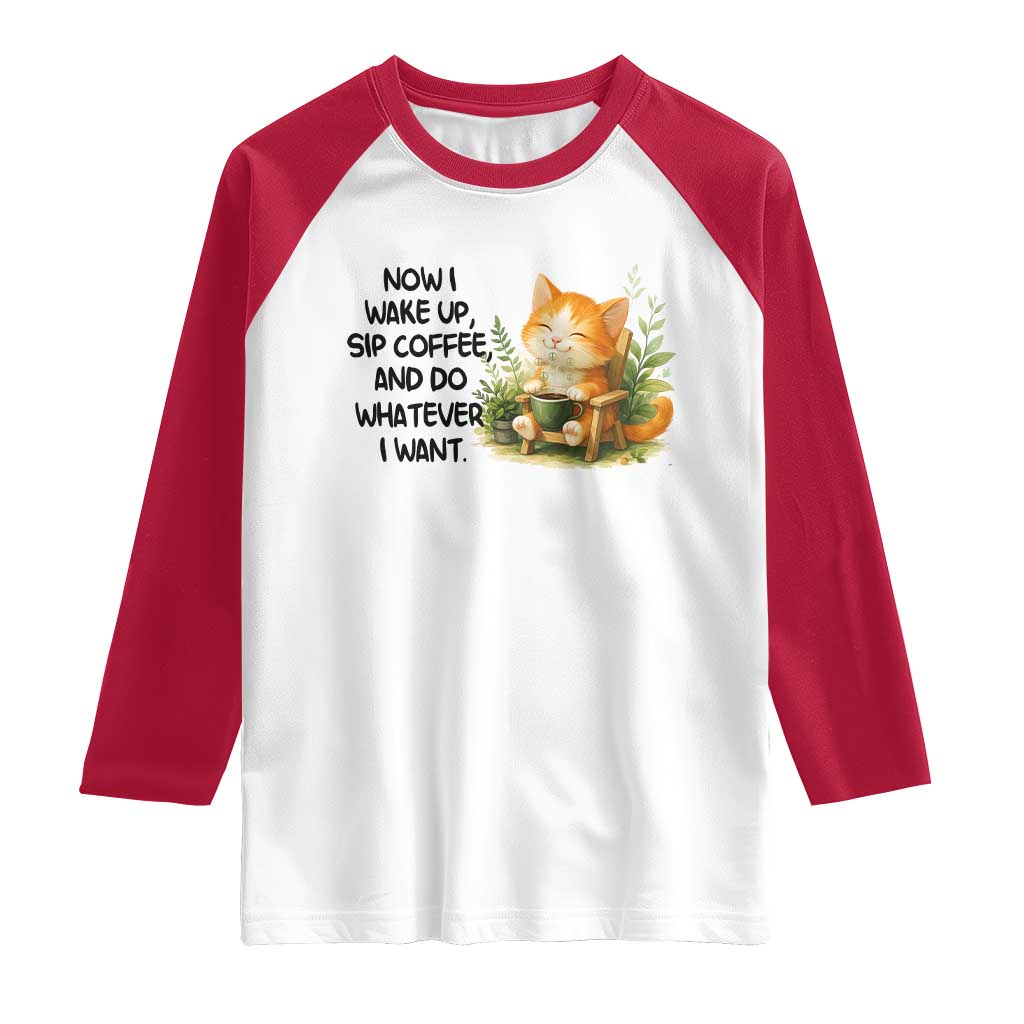 Cat Coffee Lover Raglan Shirt Now I Wake Up Sip Coffee And Do Whatever I Want TS12 White Red Print Your Wear