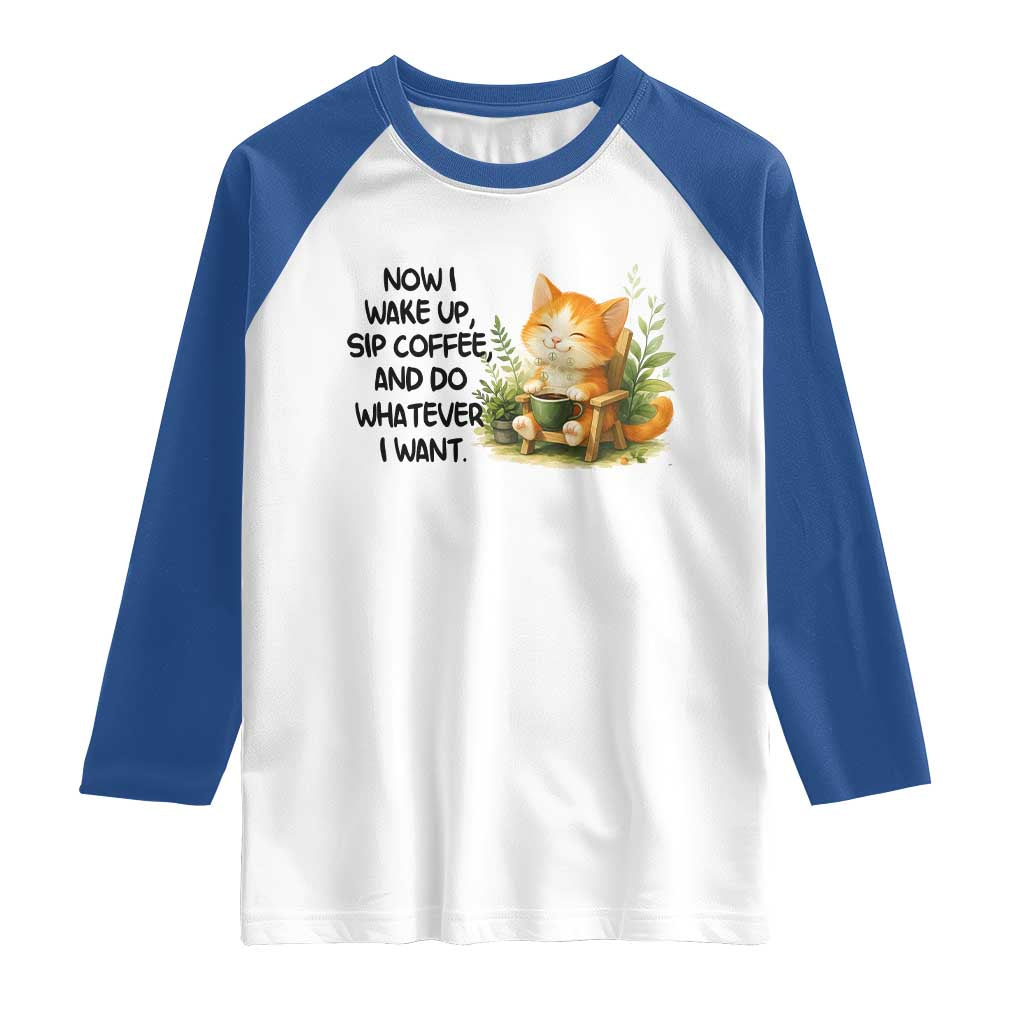 Cat Coffee Lover Raglan Shirt Now I Wake Up Sip Coffee And Do Whatever I Want TS12 White Royal Print Your Wear