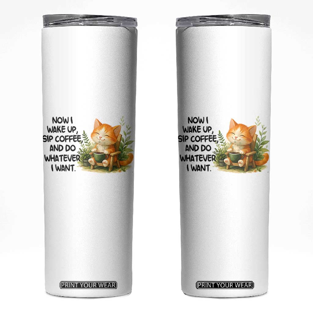 Cat Coffee Lover Skinny Tumbler Now I Wake Up Sip Coffee And Do Whatever I Want TS12 White Print Your Wear
