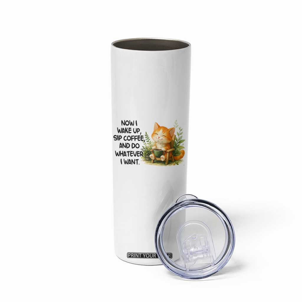 Cat Coffee Lover Skinny Tumbler Now I Wake Up Sip Coffee And Do Whatever I Want TS12 Print Your Wear