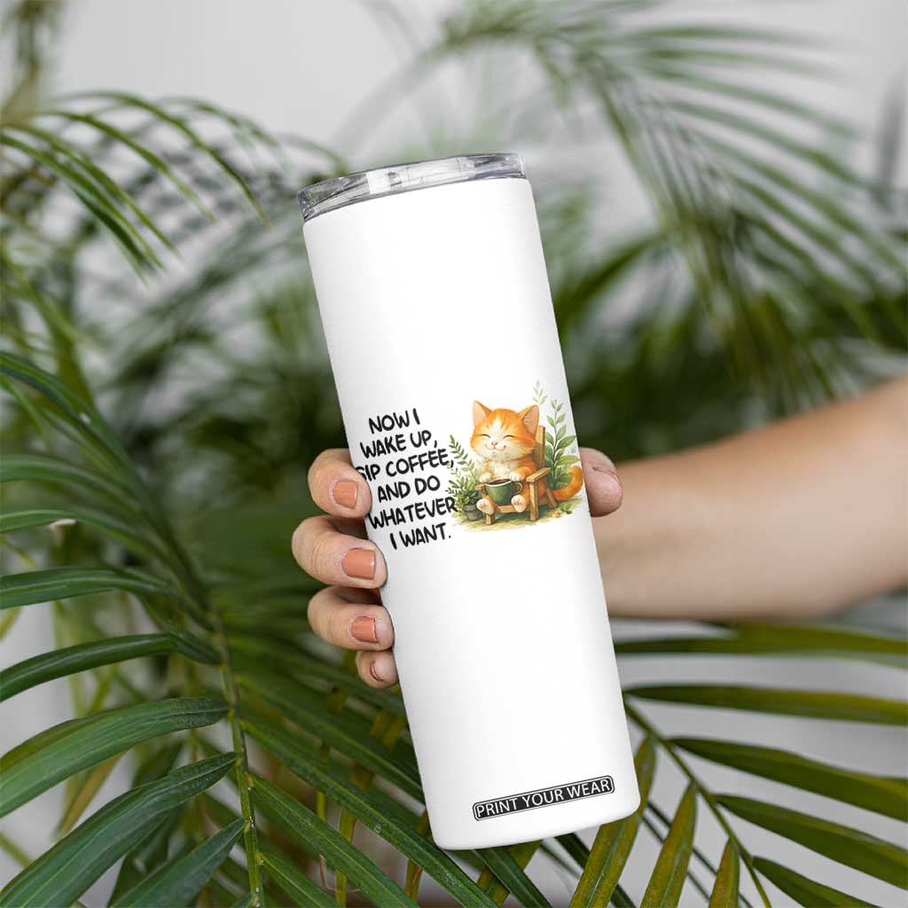 Cat Coffee Lover Skinny Tumbler Now I Wake Up Sip Coffee And Do Whatever I Want TS12 Print Your Wear